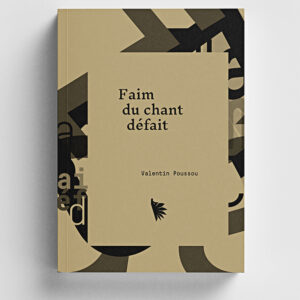 Faim du Chant Défait - Valentin Poussou
